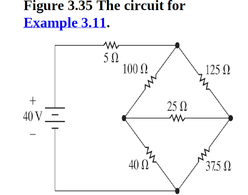 Figure 3.35 The circuit for
Example 3.11.
100 N
125 N
25 N
40 V
40 Q
37.5 N
