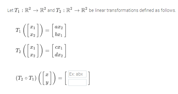 Let T1 : R? → R? and T2 : R? → R² be linear transformations defined as follows.
(:)-
ax2
bæ1
T2
| dx2
(;) -
Ex: abx
(T2 o T1)

