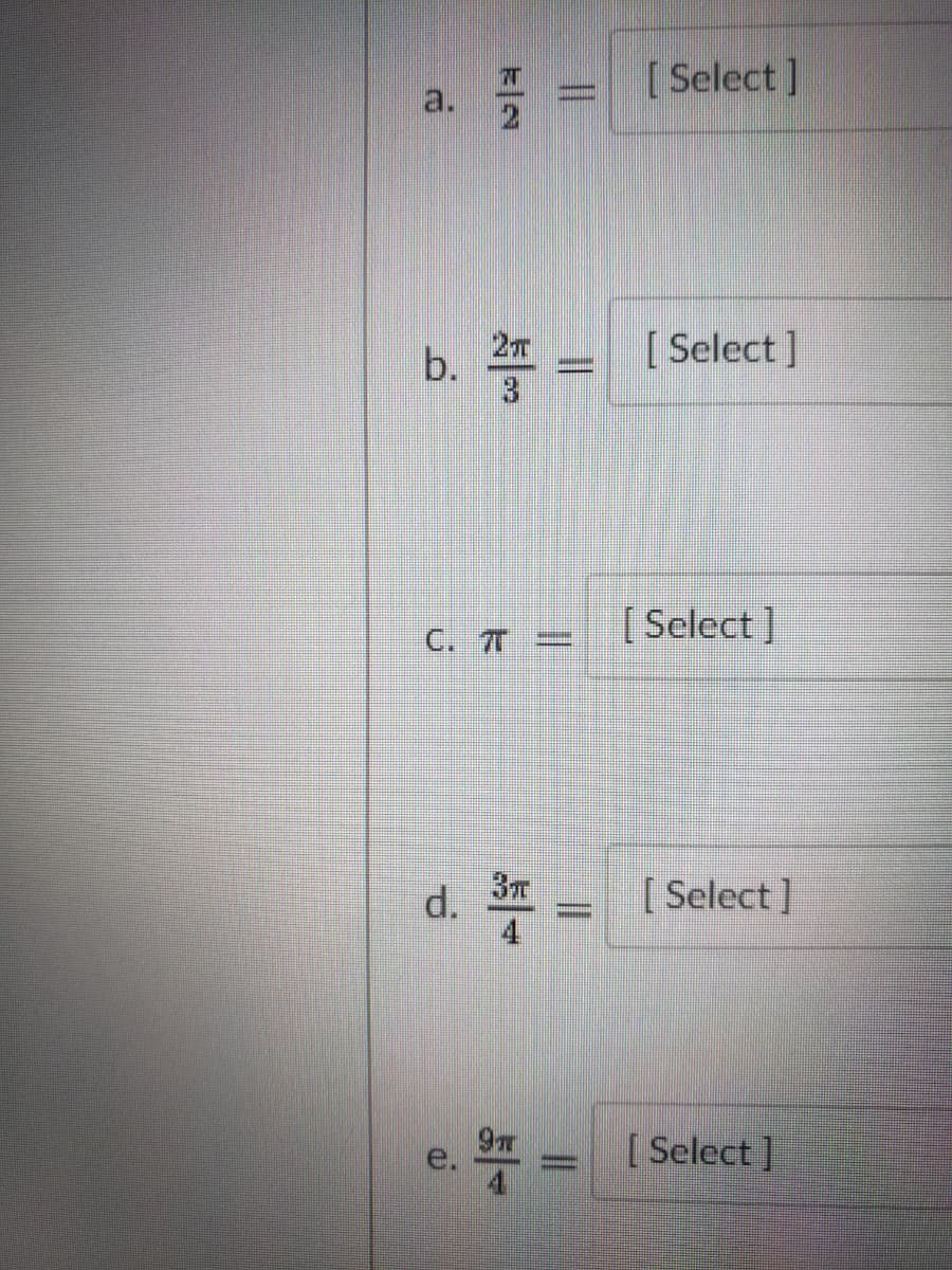 [ Select ]
a.
[ Select ]
3
[ Select ]
C. 7T
d.
[ Select]
e.
[ Select ]
1/2
b.
