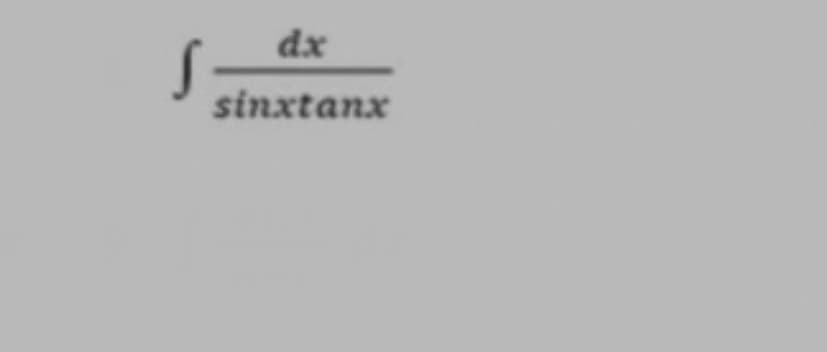 dx
sinxtanx
