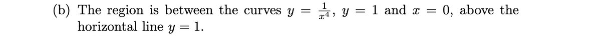 1
(b) The region is between the curves y
horizontal line y = 1.
74, Y = 1 and x =
0, above the
