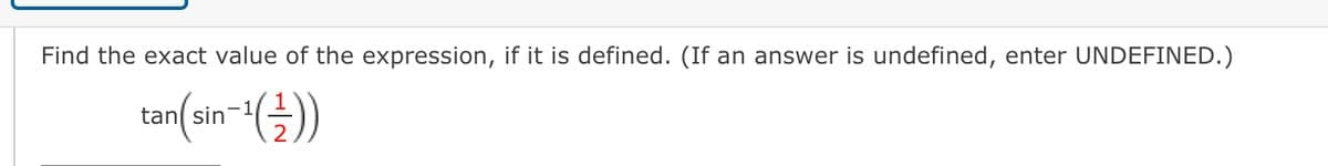 Find the exact value of the expression, if it is defined. (If an answer is undefined, enter UNDEFINED.)
tan(an-1(글)
