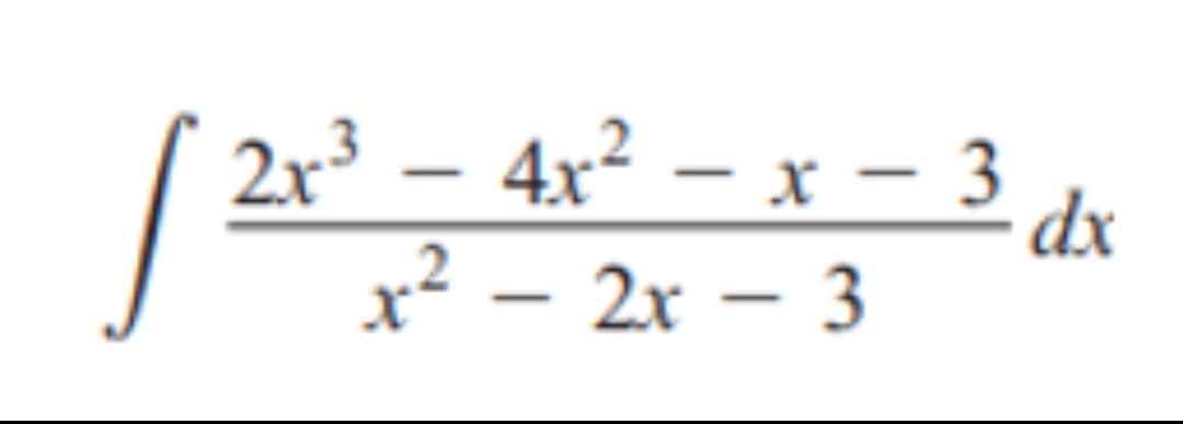 2x³ – 4x² – x – 3
2r3
dx
x² – 2x – 3
