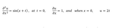 ди
1, and when x = 0,
ax
sin(x + t), at t = 0,
u = 2t
ax2
II
