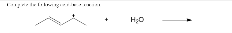 Complete the following acid-base reaction.
H20
