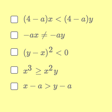(4- a)x < (4 − a)y
-ax-ay
□ (y − x)² < 0
x³ > x² y
□x-a>y-a
□