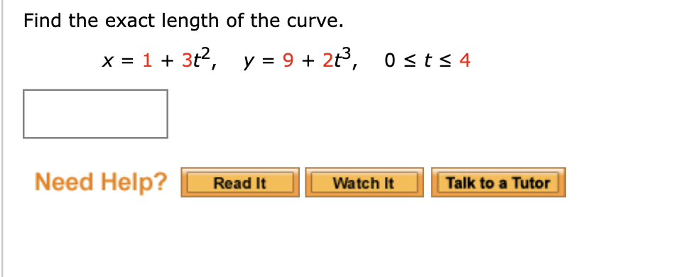 Find the exact length of the curve.
x = 1 + 3t2, y = 9 + 2t, 0sts 4
