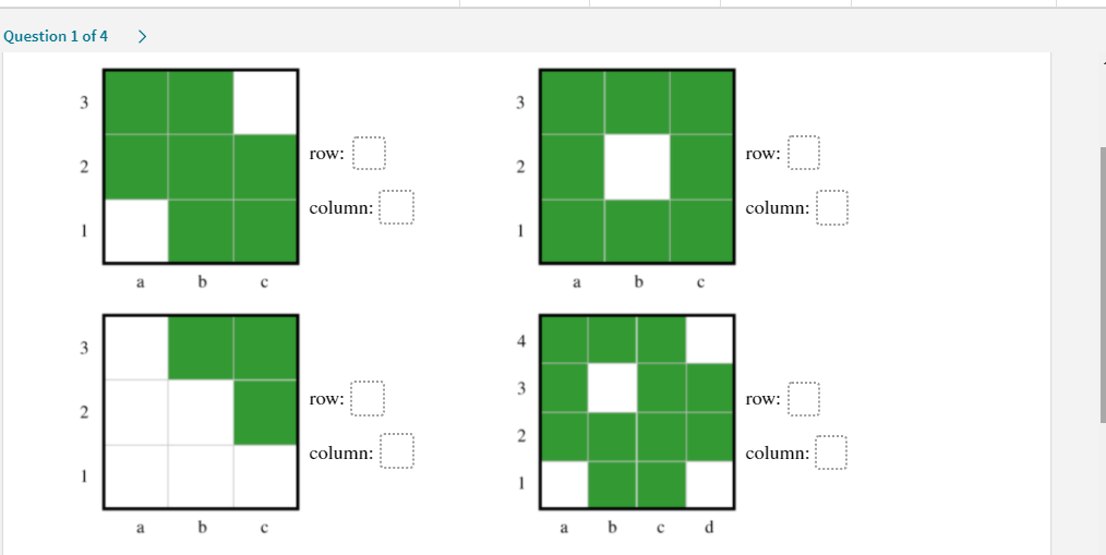 Question 1 of 4
3
3
row:
row:
2
column:
column:
1
a
b
a
4
3
3
row:
row:
2
2
column:
column:
1
1
b c
d
a
a
