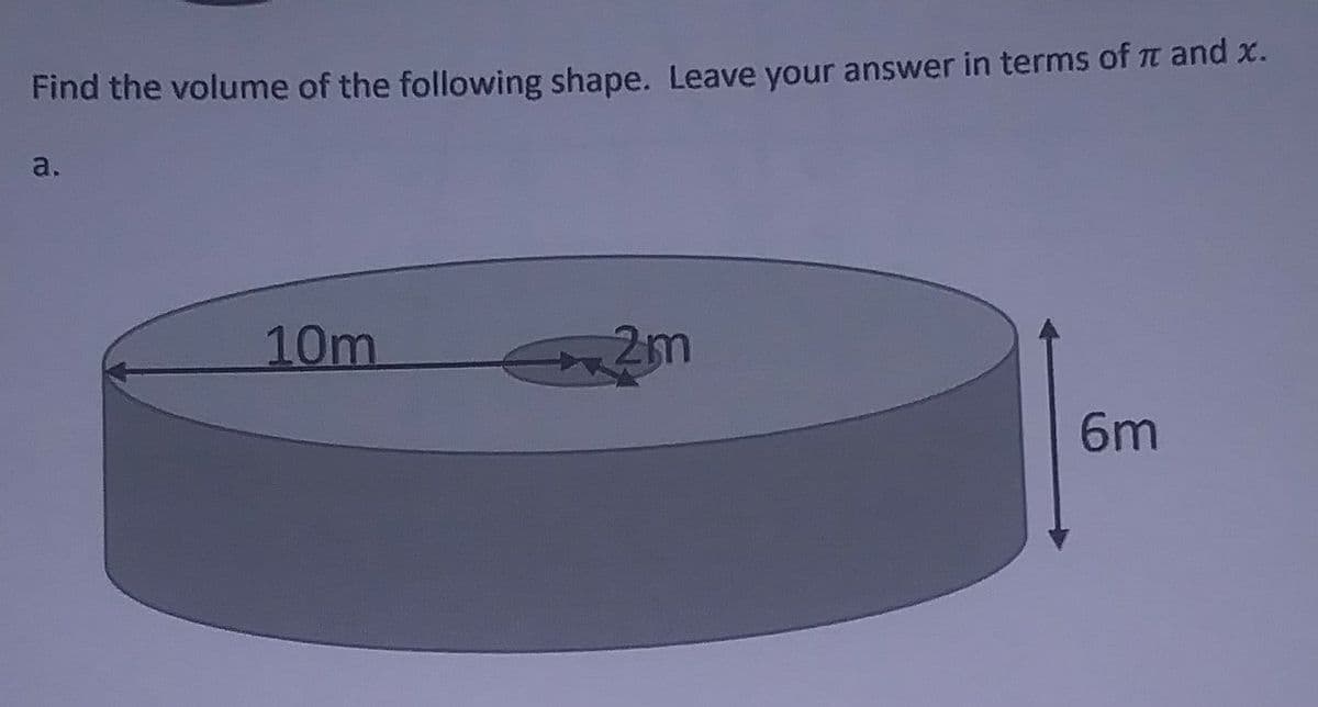 Find the volume of the following shape. Leave your answer in terms of t and x.
a.
10m
2m
6m
