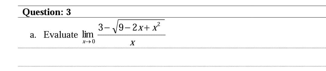 Question: 3
3- 19-2x+ x?
a. Evaluate lim
X
