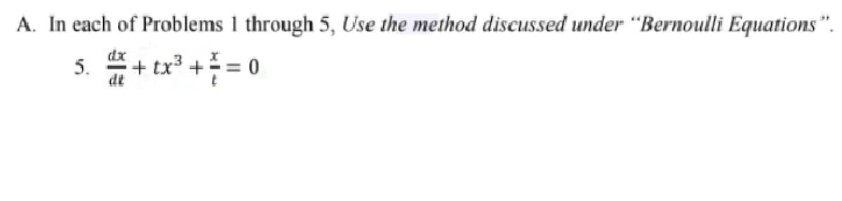 A. In each of Problems 1 through 5, Use the method discussed under “Bernoulli Equations".
5. + tx" + = 0
