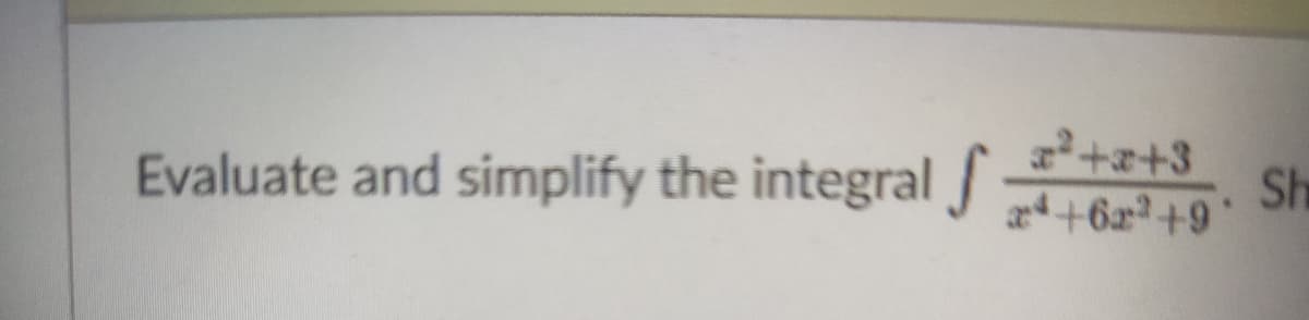 Evaluate and simplify the integral ++3
Sh
