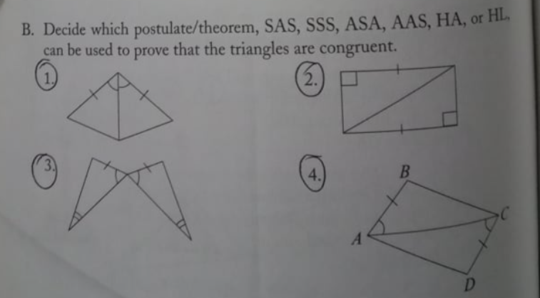 B. Decide which postulate/theorem, SAS, SSS, ASA, AAS, HA, or HL.
can be used to prove that the triangles are congruent.
3.
4.
A
D
2.
