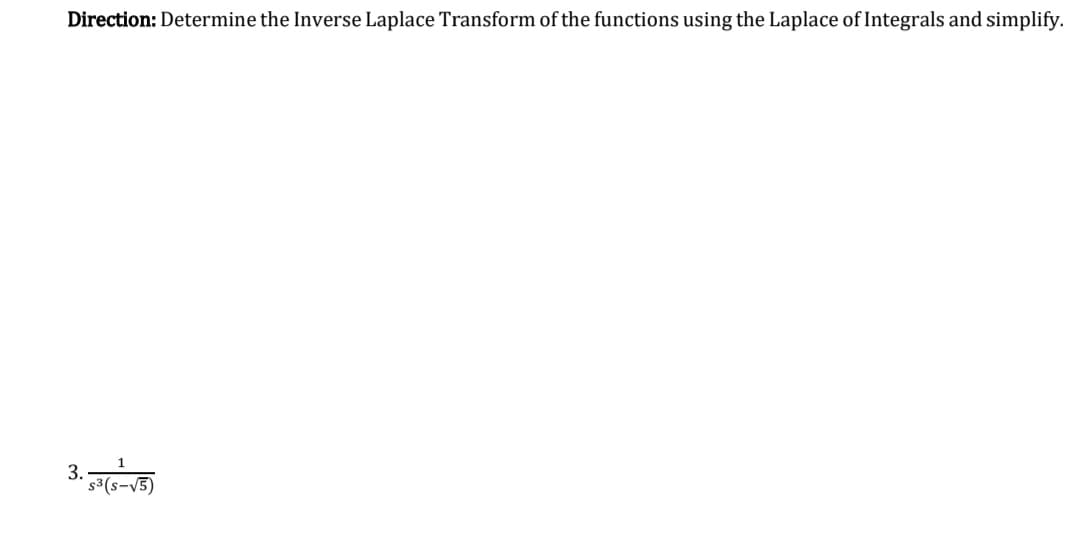 Direction: Determine the Inverse Laplace Transform of the functions using the Laplace of Integrals and simplify.
3.

