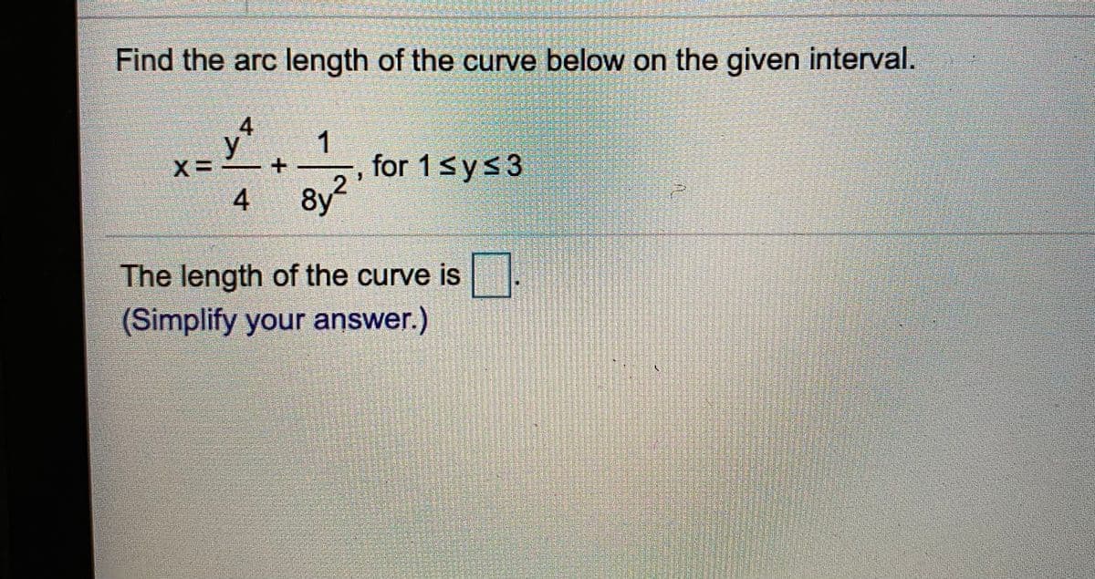 Find the arc length of the curve below on the given interval.
4
y
1
for 1sys3
4 8y
The length of the curve is .
(Simplify your answer.)
磁
