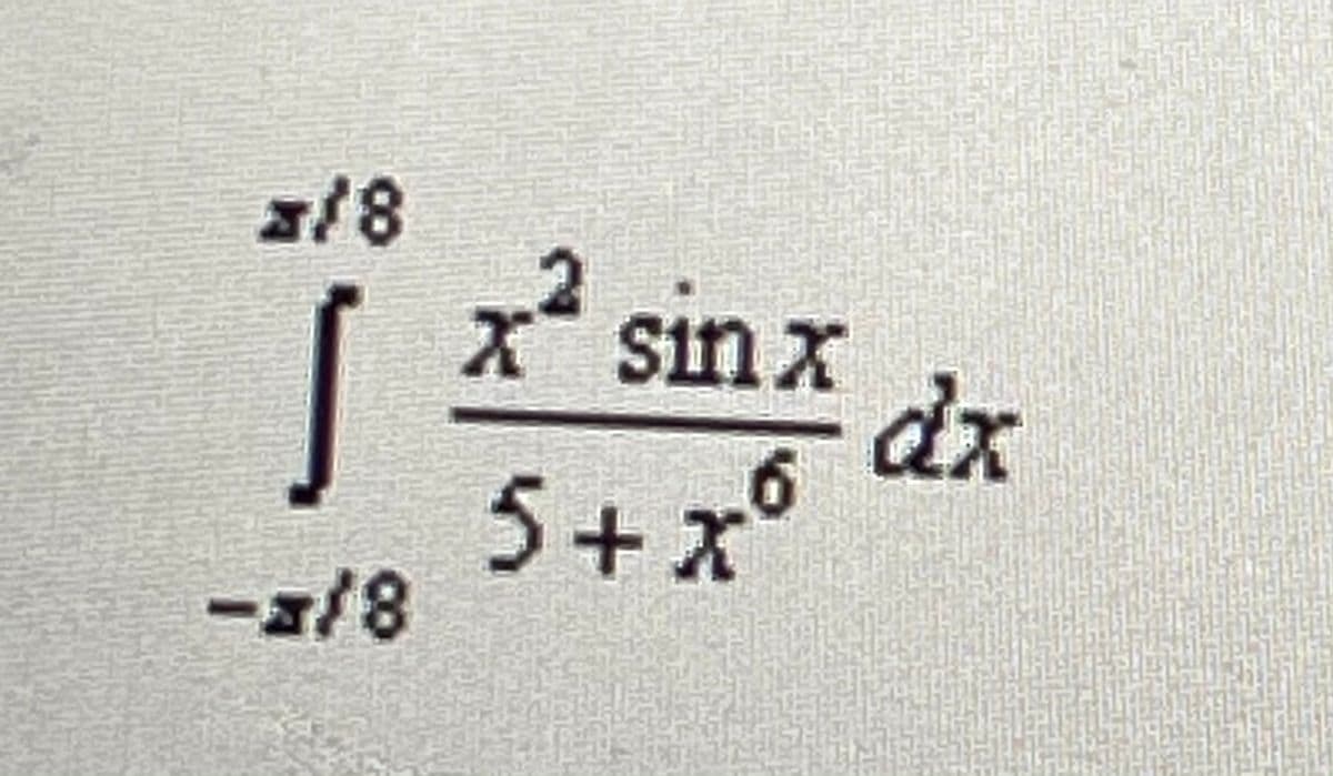 2
sinx
dx
5+x'
-a/8
