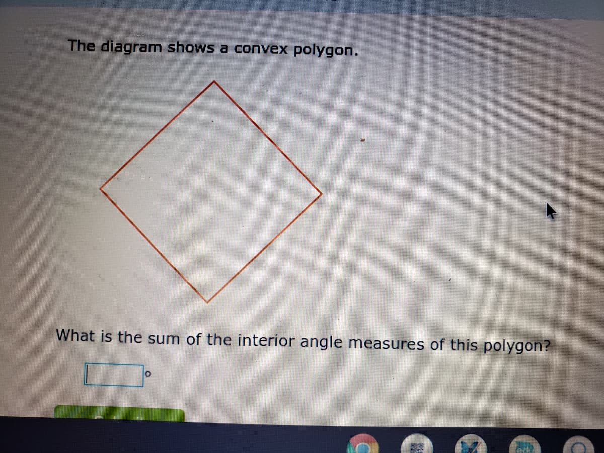 The diagram shows a convex polygon.
What is the sum of the interior angle measures of this polygon?
