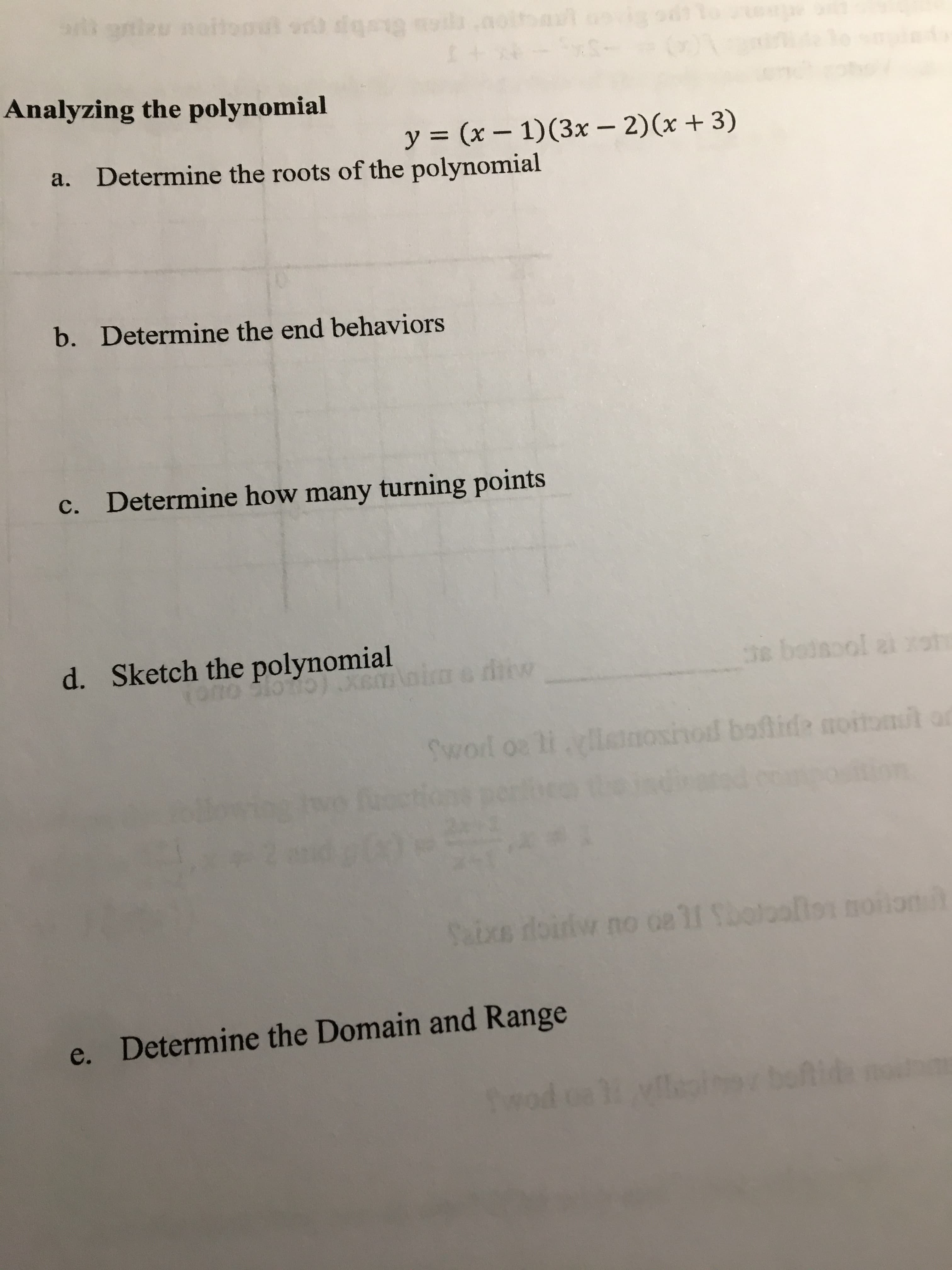 Analyzing the polynomial
y = (x – 1)(3x – 2)(x + 3)
%3D
|
a. Determine the roots of the polynomial
b. Determine the end behaviors
c. Determine how many turning points
