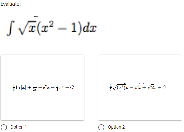 Evaluate:
√ √(x²-1)dx
In x++e²+ }\x² +
O Option 1
√√(x¹)x=√x + √2x + C
Option 2