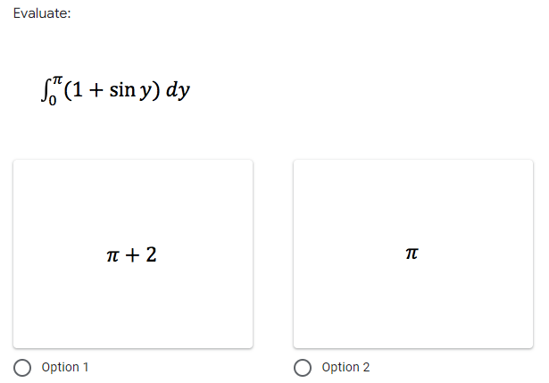 Evaluate:
•π
(1 + sin y) dy
π + 2
O Option 1
O Option 2
π