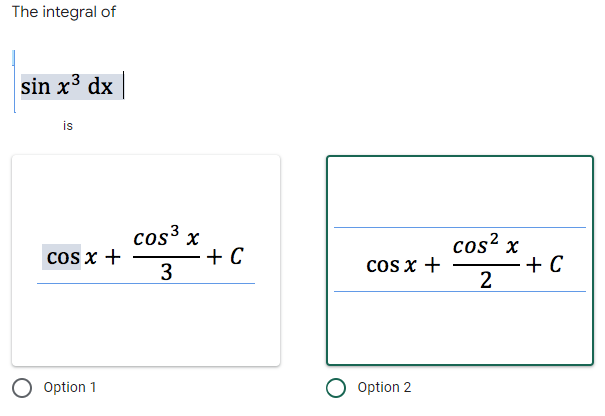 The integral of
sin x³ dx
is
cos x +
O Option 1
cos³x +
3
+ C
cos x +
O Option 2
cos² x
2
+ C