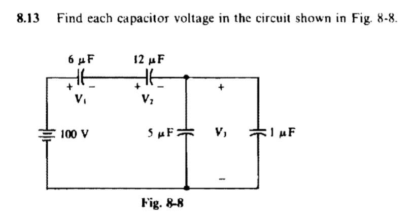 8.13
Find each capacitor voltage in the circuit shown in Fig. 8-8.
6 μF
12 μF
HE
HE
V₁
V₂
100 V
1 μF
+
SUF
μF
Fig. 8-8