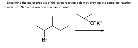 . Determine the major product of the given reaction below by drawing the complete reaction
mechanism. Name the reaction mechanism usec
Your
Br
