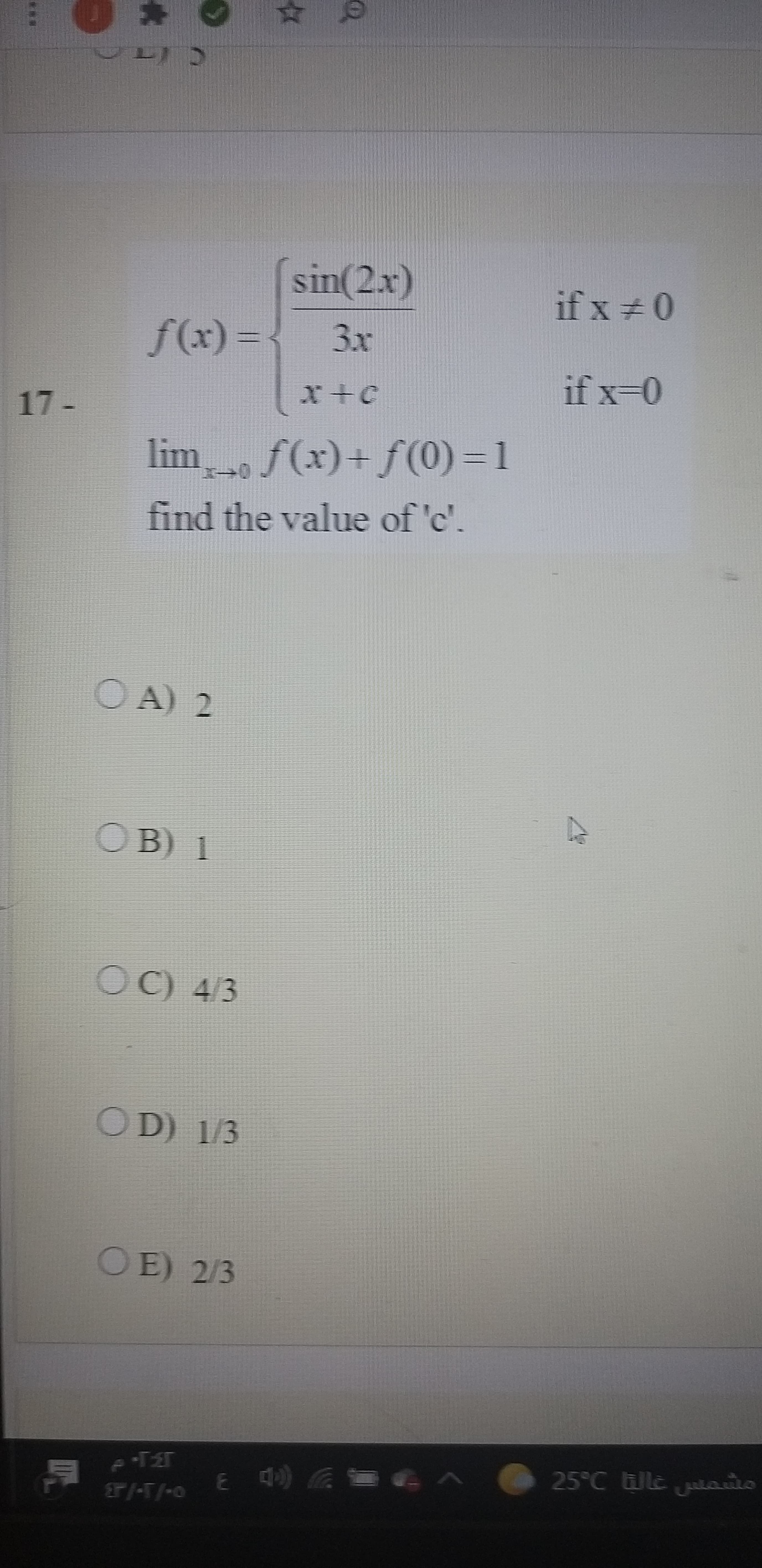 sin(2x)
if x +0
f(x)%3D{
3x
if x-0
17 -
lim f(x)+ f(0)=1
find the value of 'c'.

