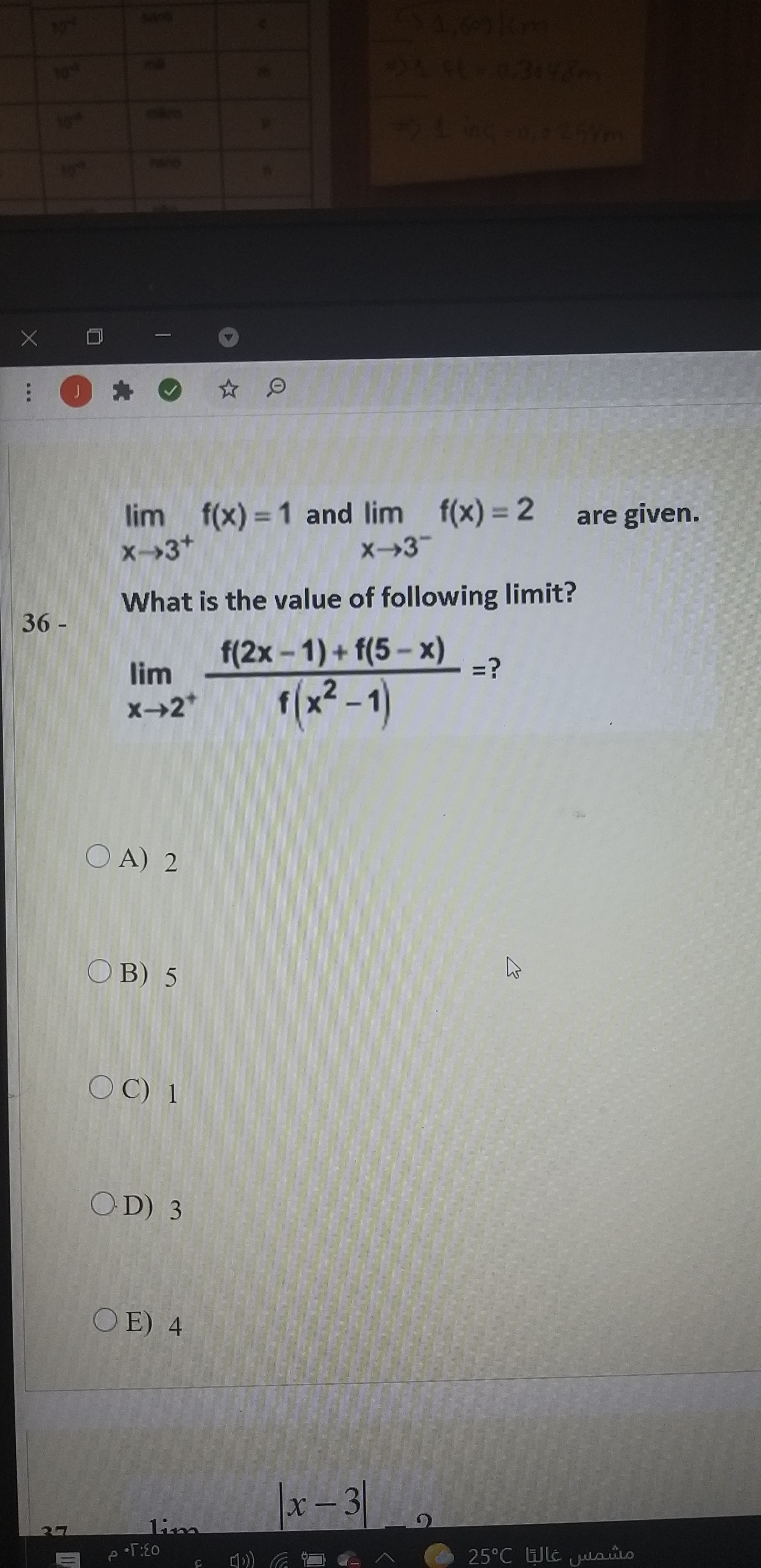 lim
f(x)%3D1 and lim
f(x) = 2
are given.
x-→3+
X→3"
What is the value of following limit?
f(2x-1)+ f(5-x)
=?
lim
X→2*
