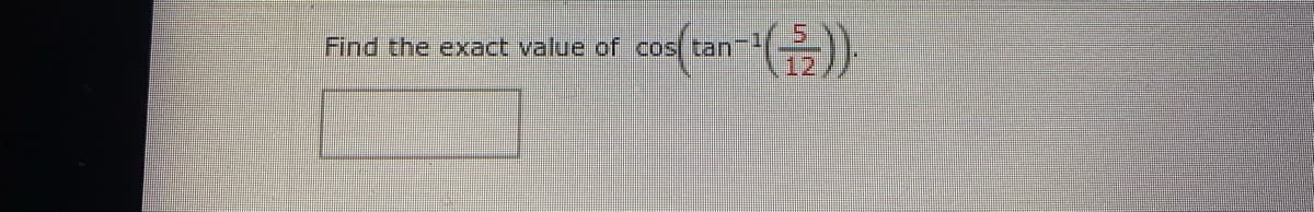 Find the exact value of cosl tan
12
