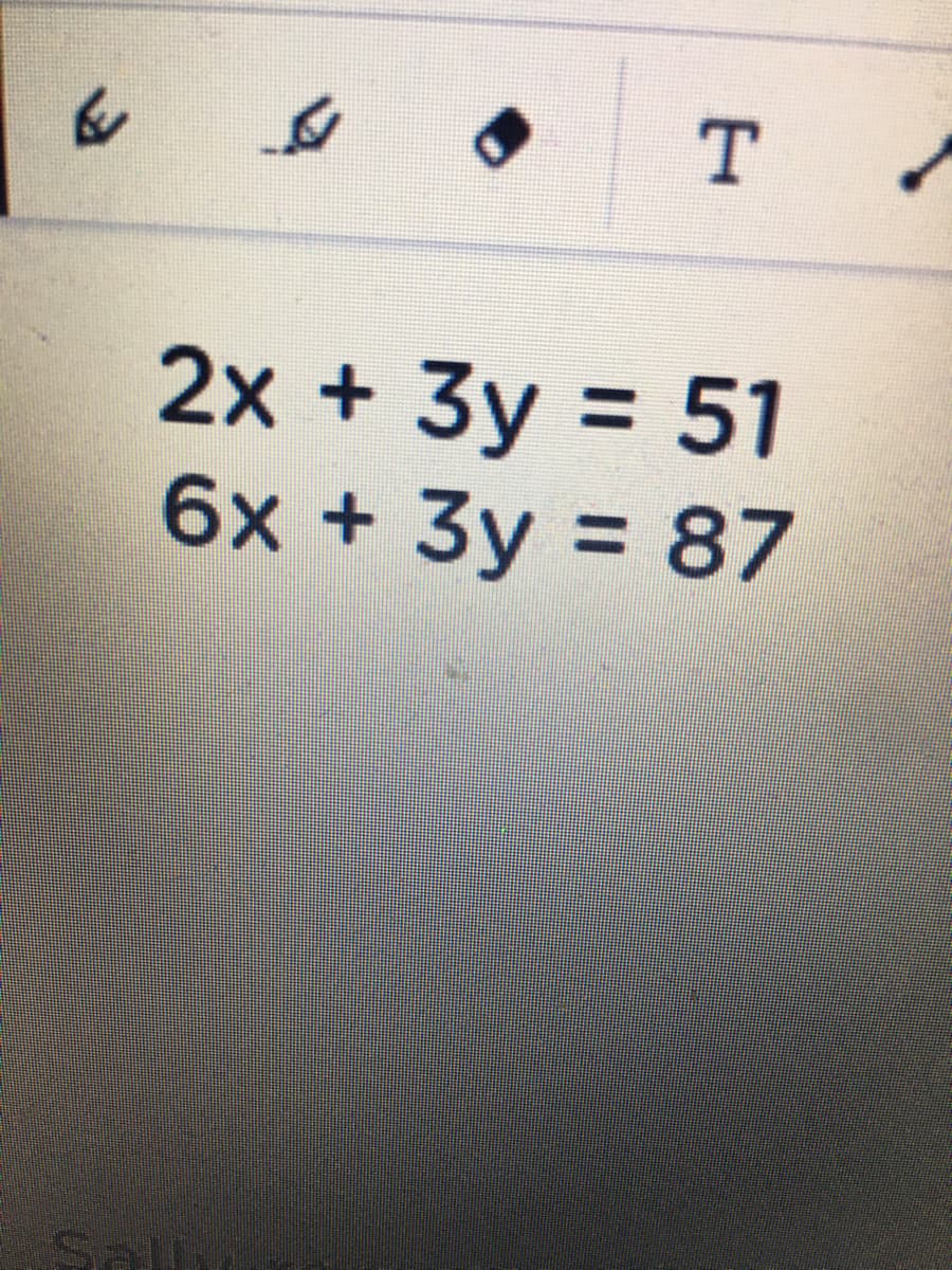 2x + 3y = 51
6x + 3y = 87
%3D
%3D
Sa
