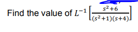 Find the value of L-¹
s²+6
(s²+1)(s+4)]