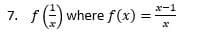 f() where f(x) =
7. f
x-1
x