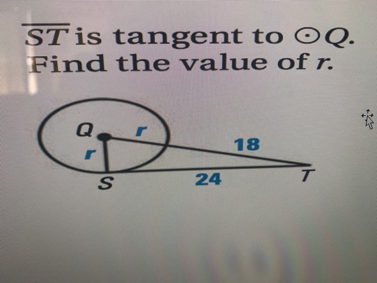 ST is tangent to OQ.
Find the value of r.
18
S.
24
