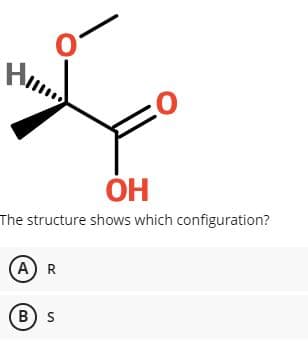 Hl
ОН
The structure shows which configuration?
AR
B) s
