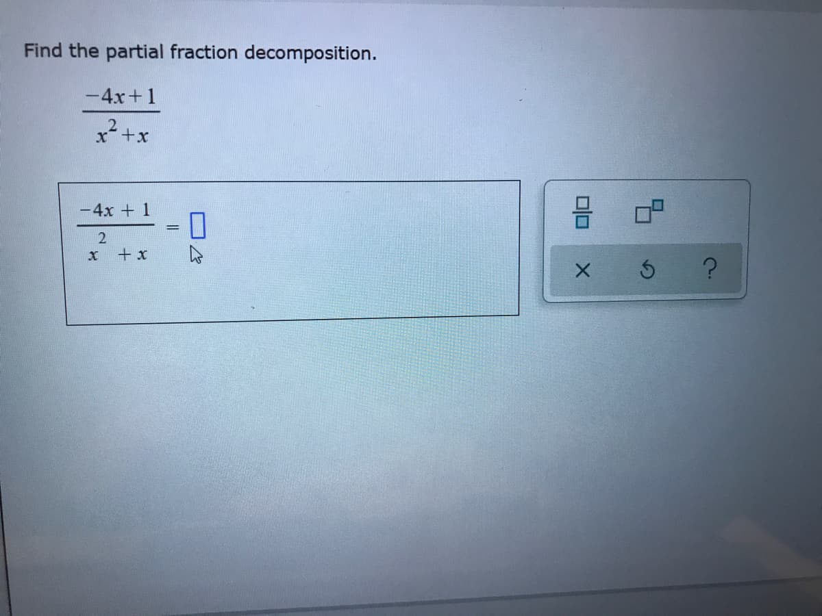 Find the partial fraction decomposition.
-4x+1
x²+x
-4x + 1
|3D
+ x
