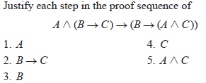 Justify each step in the proof sequence of
АЛ(В— С)— (В — (4ЛС))
1. A
4. C
2. B → C
5. АЛС
3. B
