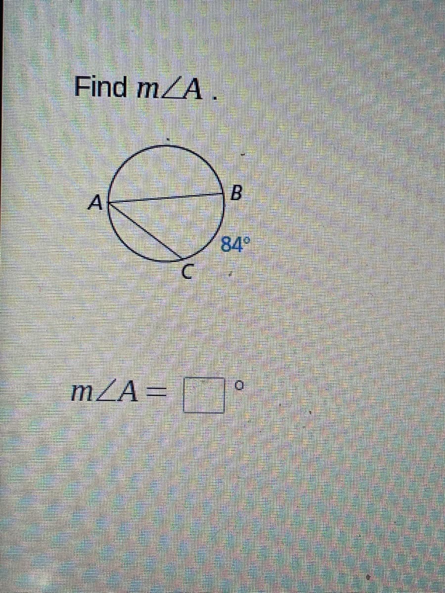 Find mZA.
B
84°
m/A=

