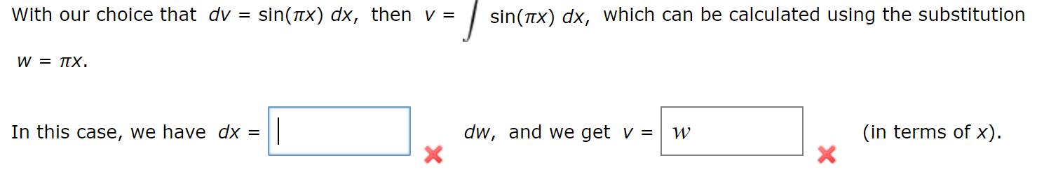 With our choice that dv = sin(Ttx) dx, then v =
sin(TTx) dx, which can be calculated using the substitution
W TTX
(in terms of x)
dw, and we get v =
X
In this case, we have dx =
