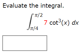 Evaluate the integral.
'Tt/2
7 cot (x) dx
T/4
