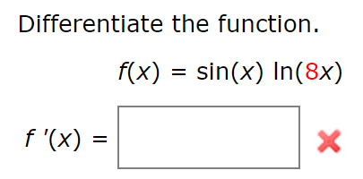 Differentiate the function
f(x) sin(x) In(8x)
f '(x)=
X
