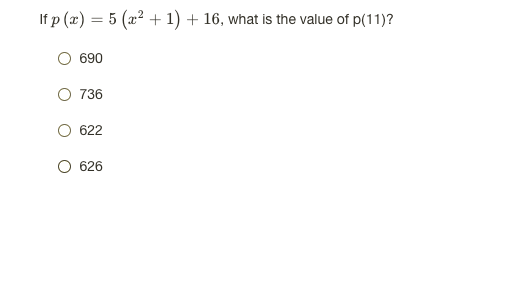 If p (x) = 5 (a2 + 1) + 16, what is the value of p(11)?
690
736
622
626
