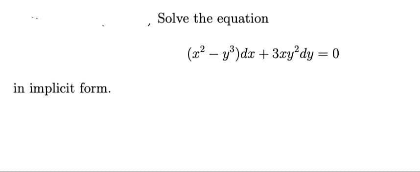 Solve the equation
(2² – y³)dx + 3xy°dy = 0
in implicit form.
