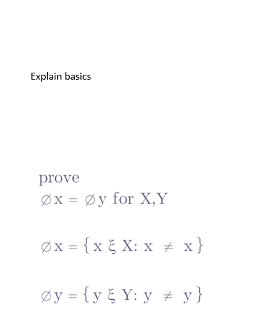 Explain basics
prove
Øx Øy for X, Y
Øx = {x & X: x # x}
øy = {y&Y: y # y}