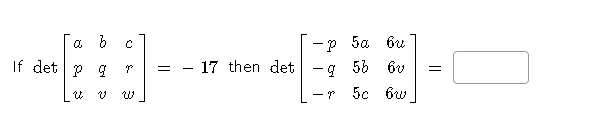 -p 5a
If det p 9
= - 17 then det
-9 56
5c
