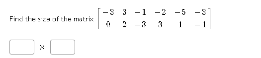 -3 3 -1 -2 -5
3
Find the size of the matrix
2 -3
3
1
-1
