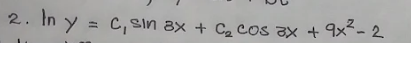 2. In y = C, sin 8x + C, cos ax + 9x²-2
