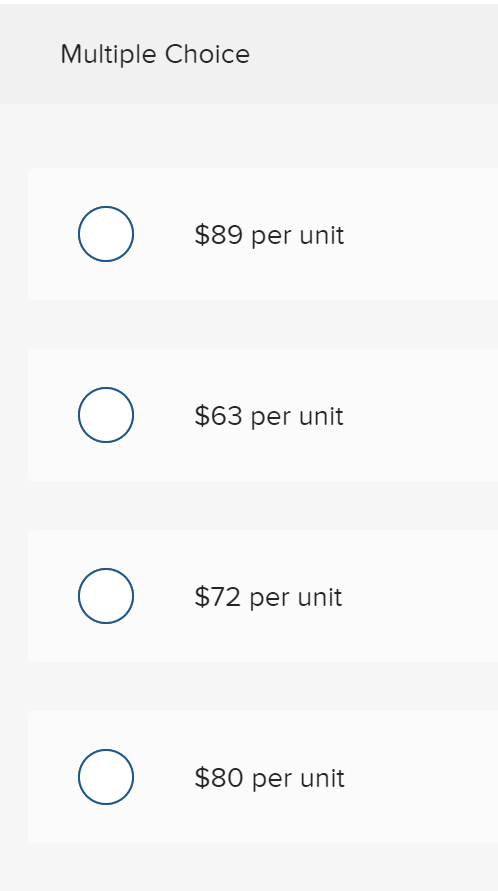 Multiple Choice
$89 per unit
$63 per unit
$72 per unit
$80 per unit
