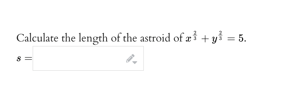 Calculate the length of the astroid of x + y = 5.
S =
