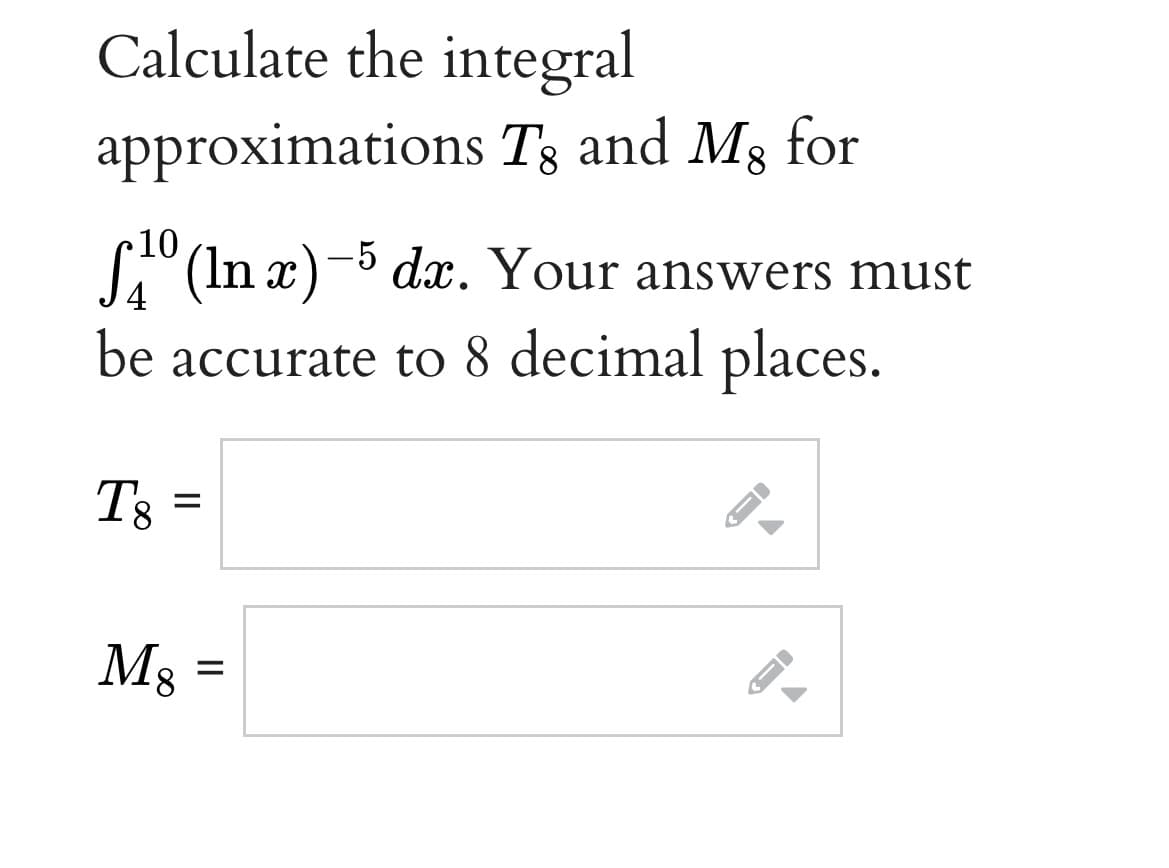 Calculate the integral
approximations T; and M3 for
10
(In x)- dx. Your answers must
be accurate to 8 decimal places.
T3 =

